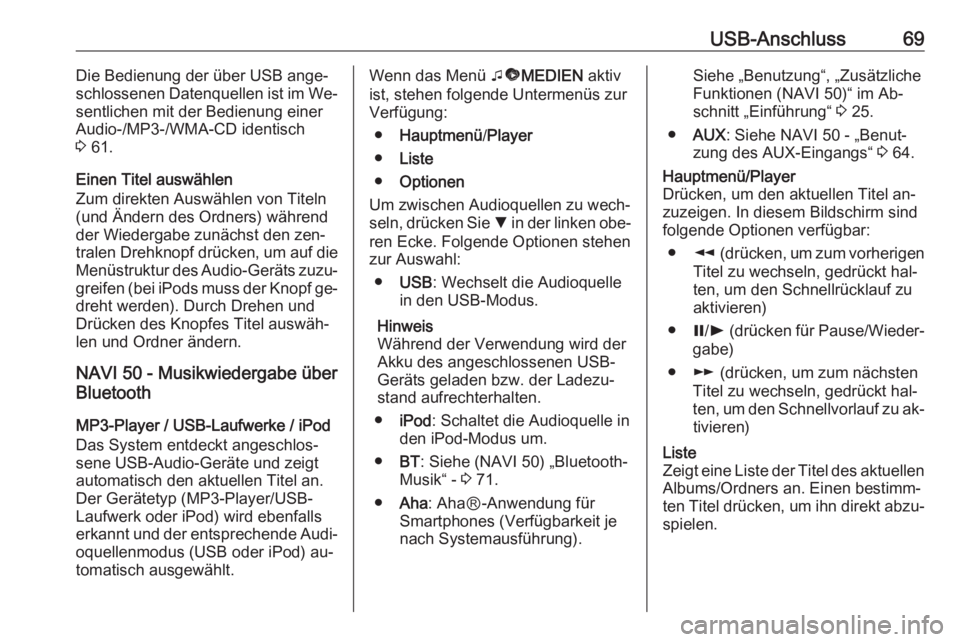 OPEL VIVARO B 2016  Infotainment-Handbuch (in German) USB-Anschluss69Die Bedienung der über USB ange‐
schlossenen Datenquellen ist im We‐
sentlichen mit der Bedienung einer
Audio-/MP3-/WMA-CD identisch
3  61.
Einen Titel auswählen
Zum direkten Ausw