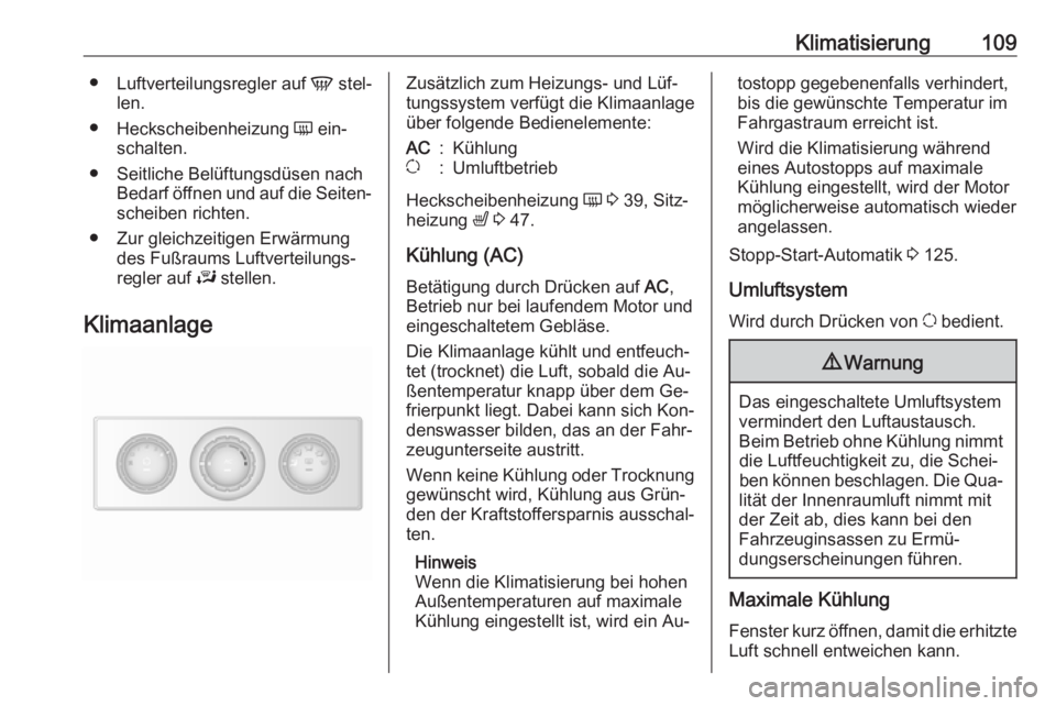 OPEL MOVANO_B 2016  Betriebsanleitung (in German) Klimatisierung109●Luftverteilungsregler auf  V stel‐
len.
● Heckscheibenheizung  Ü ein‐
schalten.
● Seitliche Belüftungsdüsen nach Bedarf öffnen und auf die Seiten‐
scheiben richten.
�