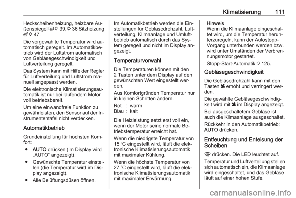 OPEL MOVANO_B 2016  Betriebsanleitung (in German) Klimatisierung111Heckscheibenheizung, heizbare Au‐
ßenspiegel  Ü 3  39 , 3  36  Sitzheizung
ß  3  47.
Die vorgewählte Temperatur wird au‐
tomatisch geregelt. Im Automatikbe‐
trieb wird der L