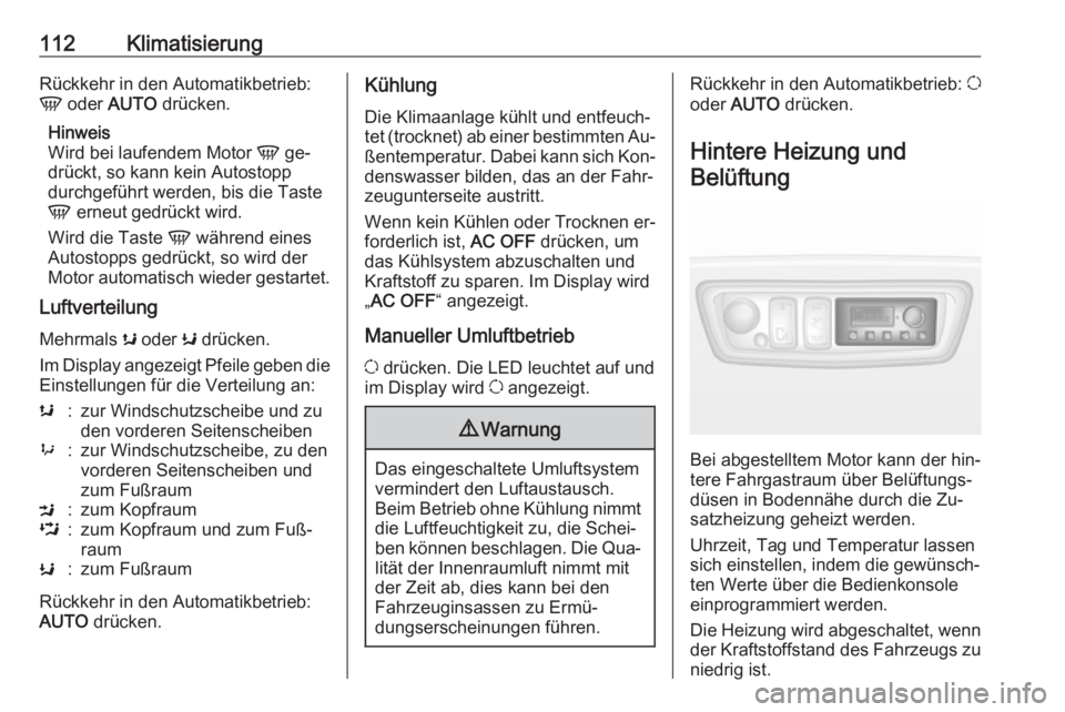 OPEL MOVANO_B 2016  Betriebsanleitung (in German) 112KlimatisierungRückkehr in den Automatikbetrieb:
V  oder  AUTO  drücken.
Hinweis
Wird bei laufendem Motor  V ge‐
drückt, so kann kein Autostopp durchgeführt werden, bis die Taste
V  erneut ged