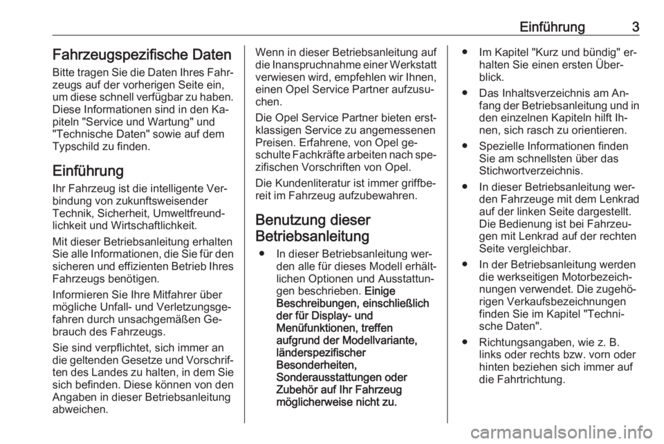 OPEL MOVANO_B 2016  Betriebsanleitung (in German) Einführung3Fahrzeugspezifische Daten
Bitte tragen Sie die Daten Ihres Fahr‐
zeugs auf der vorherigen Seite ein,
um diese schnell verfügbar zu haben.
Diese Informationen sind in den Ka‐
piteln &#
