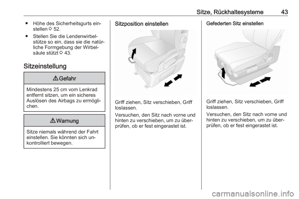 OPEL MOVANO_B 2016  Betriebsanleitung (in German) Sitze, Rückhaltesysteme43● Höhe des Sicherheitsgurts ein‐stellen  3 52.
● Stellen Sie die Lendenwirbel‐ stütze so ein, dass sie die natür‐
liche Formgebung der Wirbel‐
säule stützt  