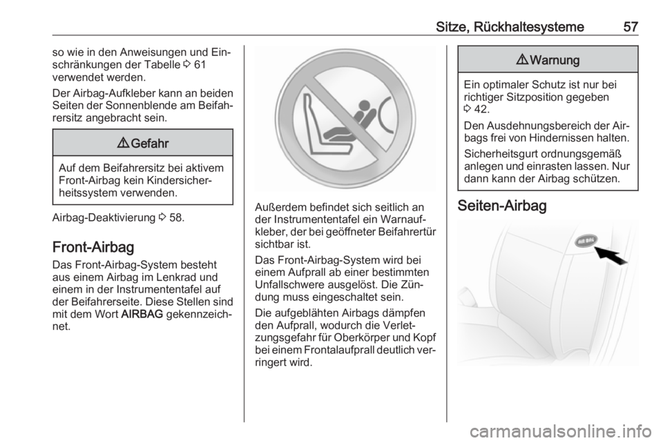 OPEL MOVANO_B 2016  Betriebsanleitung (in German) Sitze, Rückhaltesysteme57so wie in den Anweisungen und Ein‐
schränkungen der Tabelle  3 61
verwendet werden.
Der Airbag-Aufkleber kann an beiden
Seiten der Sonnenblende am Beifah‐ rersitz angebr
