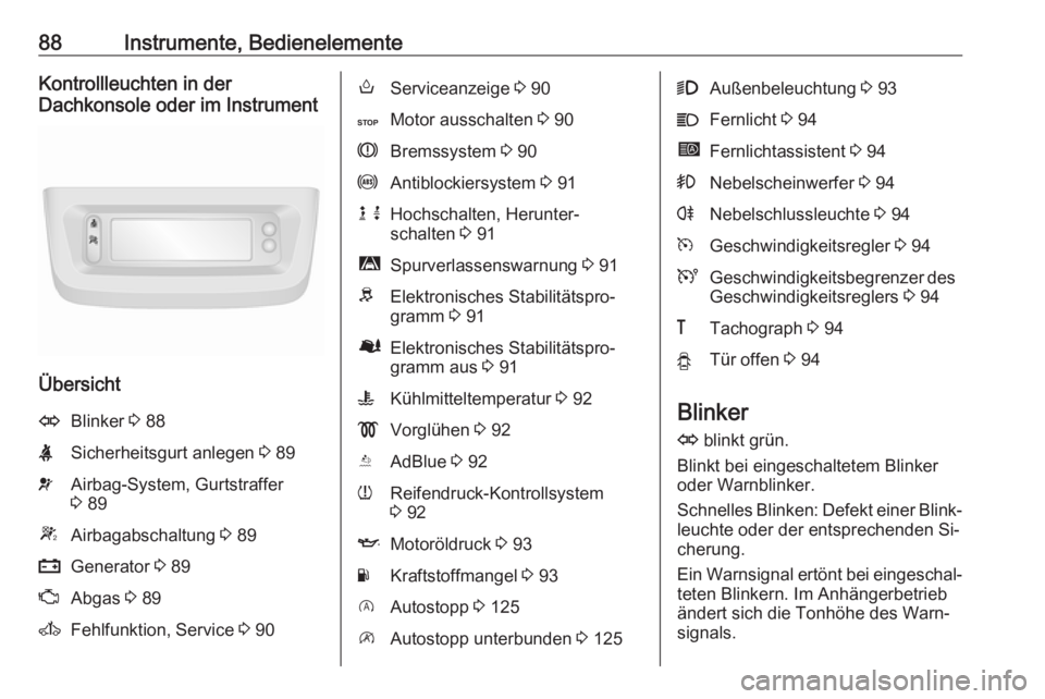OPEL MOVANO_B 2016 Betriebsanleitung (in German) 88Instrumente, BedienelementeKontrollleuchten in der
Dachkonsole oder im Instrument
Übersicht
OBlinker 3 88XSicherheitsgurt anlegen 3 89vAirbag-System, Gurtstraffer
3 89WAirbagabschaltung 3 89pGe OPEL MOVANO_B 2016 Betriebsanleitung (in German) 88Instrumente, BedienelementeKontrollleuchten in der
Dachkonsole oder im Instrument
Übersicht
OBlinker 3 88XSicherheitsgurt anlegen 3 89vAirbag-System, Gurtstraffer
3 89WAirbagabschaltung 3 89pGe