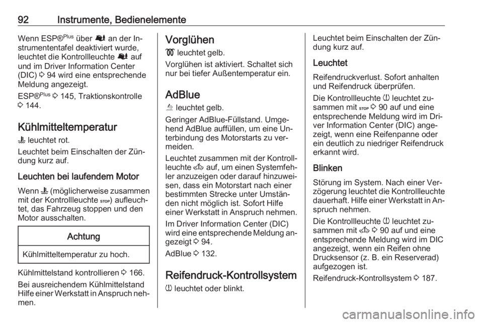 OPEL MOVANO_B 2016  Betriebsanleitung (in German) 92Instrumente, BedienelementeWenn ESP®Plus
 über  Ø an der In‐
strumententafel deaktiviert wurde,
leuchtet die Kontrollleuchte  Ø auf
und im Driver Information Center
(DIC)  3 94 wird eine entsp