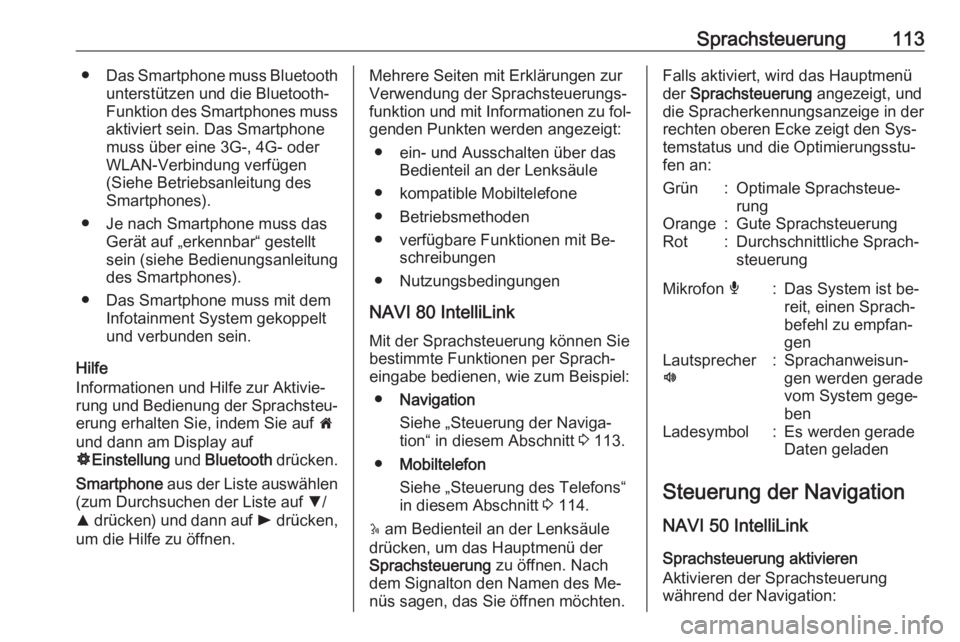 OPEL VIVARO B 2016.5  Infotainment-Handbuch (in German) Sprachsteuerung113●Das Smartphone muss Bluetooth
unterstützen und die Bluetooth-
Funktion des Smartphones muss
aktiviert sein. Das Smartphone muss über eine 3G-, 4G- oder
WLAN-Verbindung verfügen