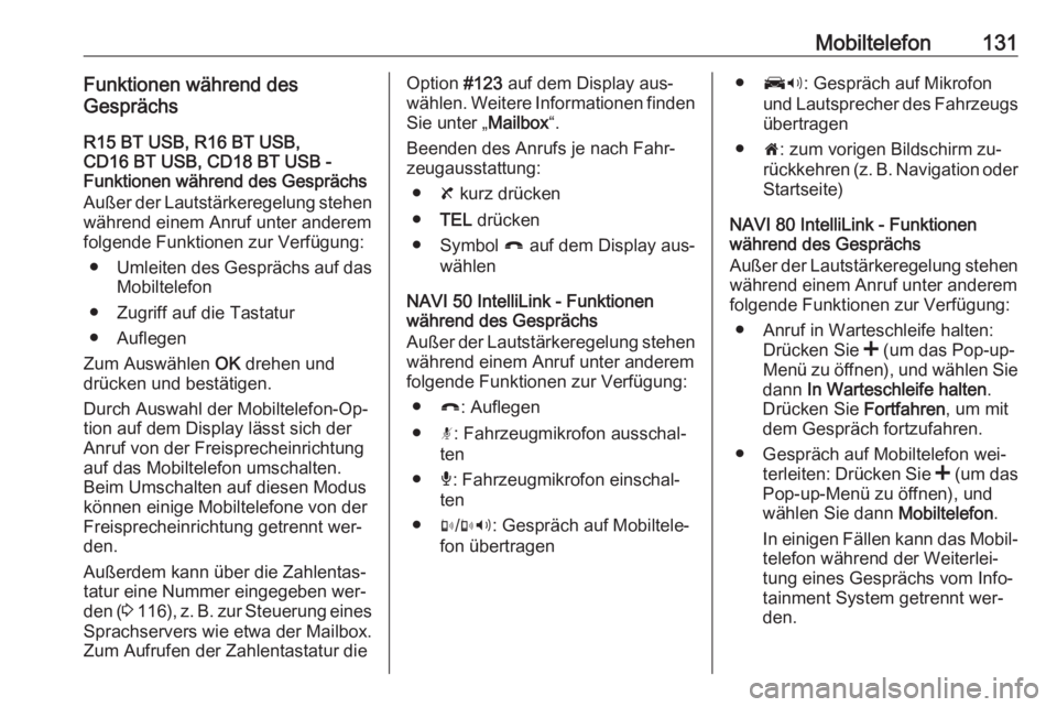 OPEL VIVARO B 2016.5  Infotainment-Handbuch (in German) Mobiltelefon131Funktionen während des
Gesprächs
R15 BT USB, R16 BT USB,
CD16 BT USB, CD18 BT USB -
Funktionen während des Gesprächs
Außer der Lautstärkeregelung stehen
während einem Anruf unter