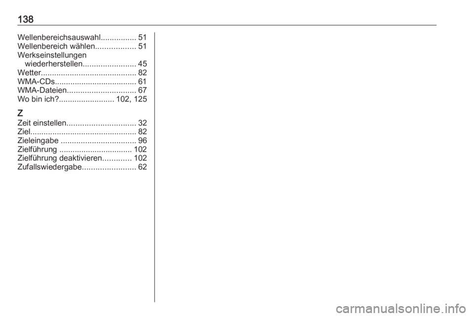 OPEL VIVARO B 2016.5  Infotainment-Handbuch (in German) 138Wellenbereichsauswahl................51
Wellenbereich wählen ..................51
Werkseinstellungen wiederherstellen ........................45
Wetter ........................................... 