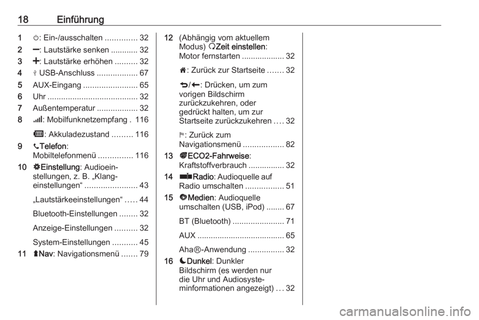 OPEL VIVARO B 2016.5  Infotainment-Handbuch (in German) 18Einführung1m: Ein-/ausschalten ..............32
2 ]: Lautstärke senken ............ 32
3 <: Lautstärke erhöhen ..........32
4 M USB-Anschluss ..................67
5 AUX-Eingang .................