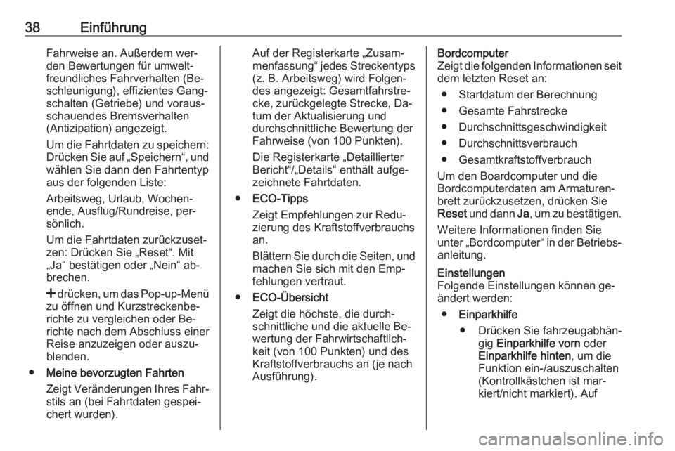 OPEL VIVARO B 2016.5  Infotainment-Handbuch (in German) 38EinführungFahrweise an. Außerdem wer‐
den Bewertungen für umwelt‐ freundliches Fahrverhalten (Be‐
schleunigung), effizientes Gang‐
schalten (Getriebe) und voraus‐
schauendes Bremsverhal