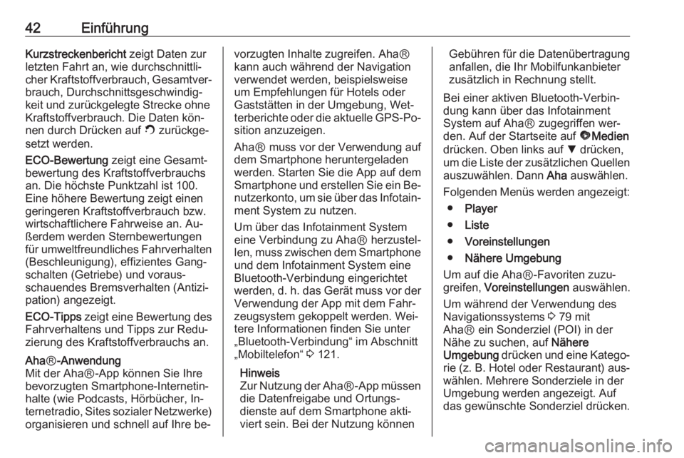 OPEL VIVARO B 2016.5  Infotainment-Handbuch (in German) 42EinführungKurzstreckenbericht zeigt Daten zur
letzten Fahrt an, wie durchschnittli‐ cher Kraftstoffverbrauch, Gesamtver‐ brauch, Durchschnittsgeschwindig‐
keit und zurückgelegte Strecke ohne