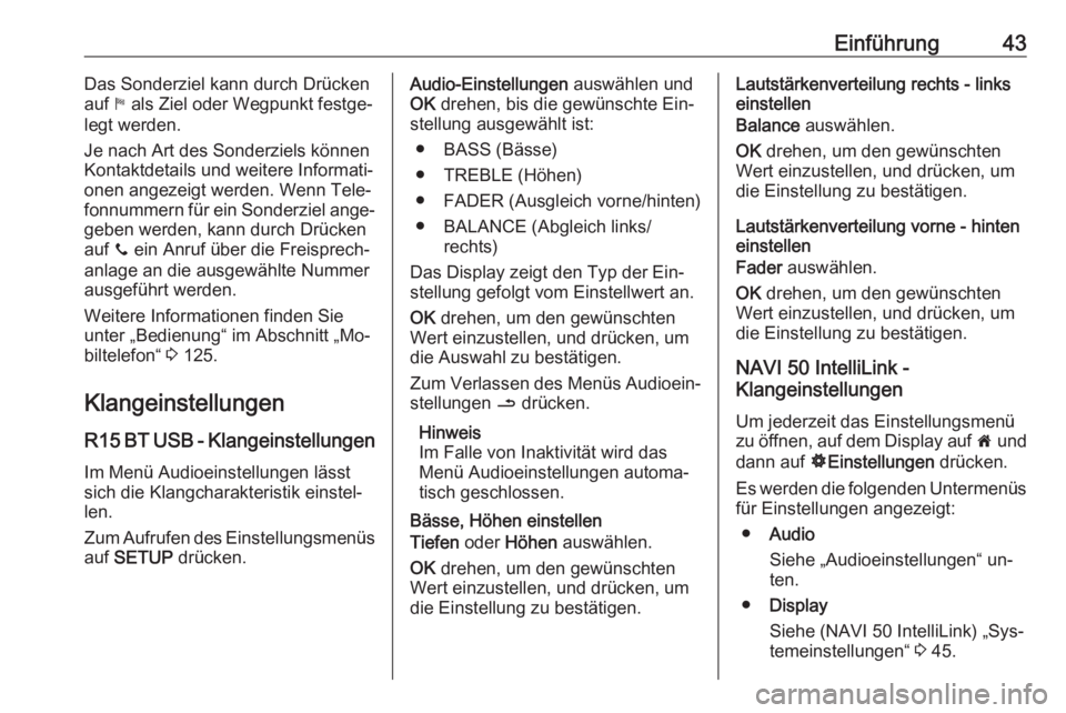 OPEL VIVARO B 2016.5  Infotainment-Handbuch (in German) Einführung43Das Sonderziel kann durch Drücken
auf  y als Ziel oder Wegpunkt festge‐
legt werden.
Je nach Art des Sonderziels können
Kontaktdetails und weitere Informati‐ onen angezeigt werden. 