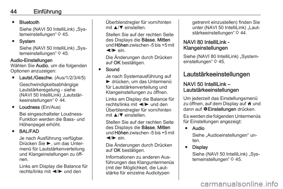 OPEL VIVARO B 2016.5  Infotainment-Handbuch (in German) 44Einführung●Bluetooth
Siehe (NAVI 50 IntelliLink) „Sys‐ temeinstellungen“  3 45.
● System
Siehe (NAVI 50 IntelliLink) „Sys‐ temeinstellungen“  3 45.Audio-Einstellungen
Wählen Sie  A