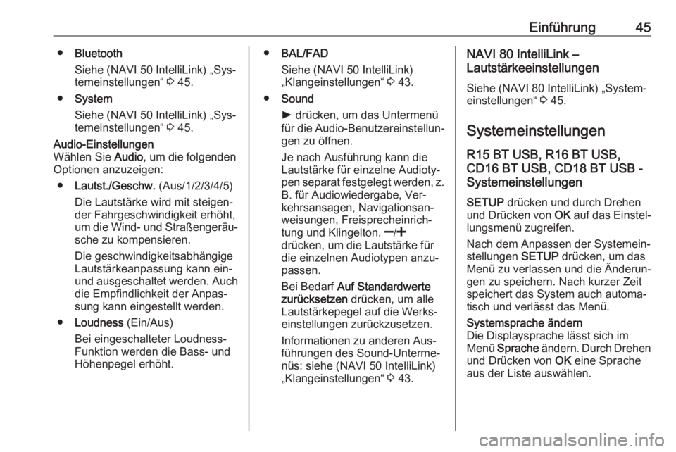 OPEL VIVARO B 2016.5  Infotainment-Handbuch (in German) Einführung45●Bluetooth
Siehe (NAVI 50 IntelliLink) „Sys‐
temeinstellungen“  3 45.
● System
Siehe (NAVI 50 IntelliLink) „Sys‐
temeinstellungen“  3 45.Audio-Einstellungen
Wählen Sie  A