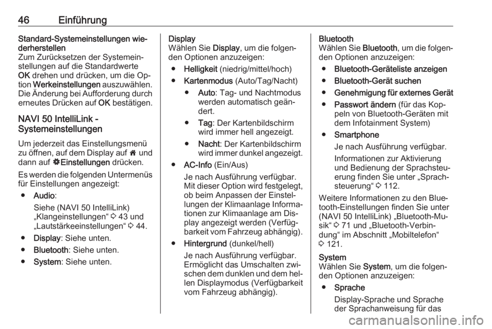 OPEL VIVARO B 2016.5  Infotainment-Handbuch (in German) 46EinführungStandard-Systemeinstellungen wie‐
derherstellen
Zum Zurücksetzen der Systemein‐
stellungen auf die Standardwerte
OK  drehen und drücken, um die Op‐
tion  Werkeinstellungen  auszuw