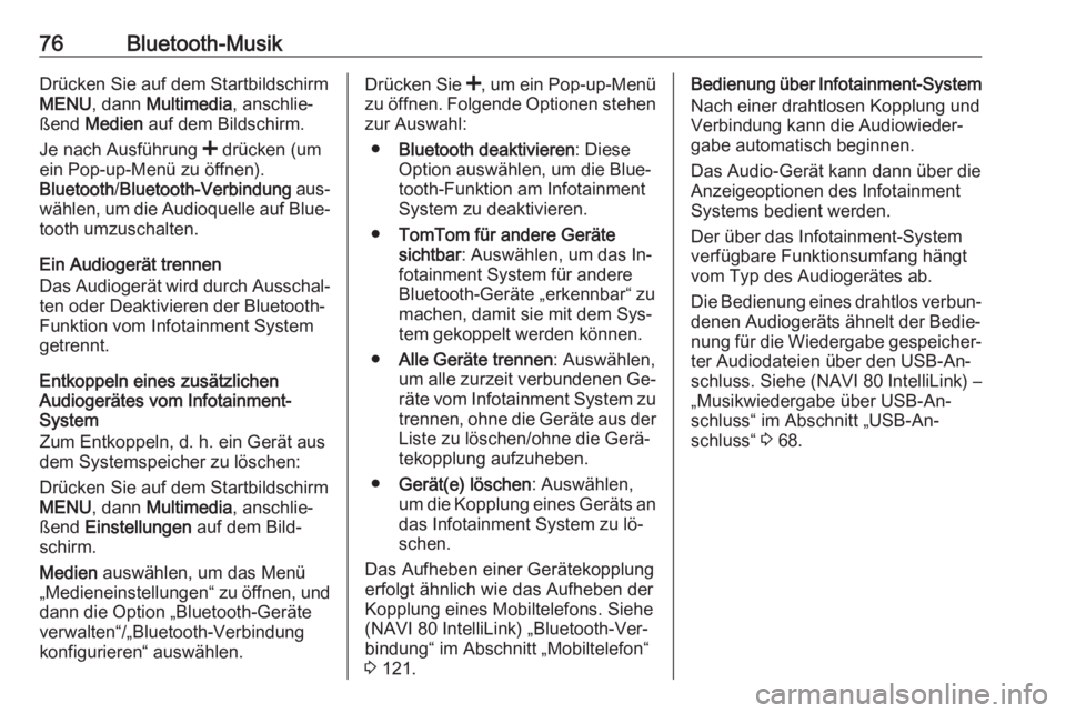 OPEL VIVARO B 2016.5  Infotainment-Handbuch (in German) 76Bluetooth-MusikDrücken Sie auf dem Startbildschirm
MENU , dann  Multimedia , anschlie‐
ßend  Medien  auf dem Bildschirm.
Je nach Ausführung  < drücken (um
ein Pop-up-Menü zu öffnen).
Bluetoo