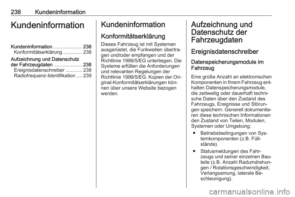 OPEL MOVANO_B 2016.5  Betriebsanleitung (in German) 238KundeninformationKundeninformationKundeninformation....................238
Konformitätserklärung .............238
Aufzeichnung und Datenschutz
der Fahrzeugdaten ....................238
Ereignisda