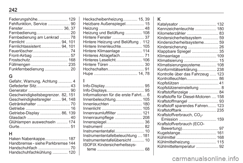 OPEL MOVANO_B 2016.5  Betriebsanleitung (in German) 242Federungshöhe.......................... 129
Fehlfunktion, Service  ...................90
Fenster ................................... 36, 37
Fernbedienung ............................. 20
Fernbedie