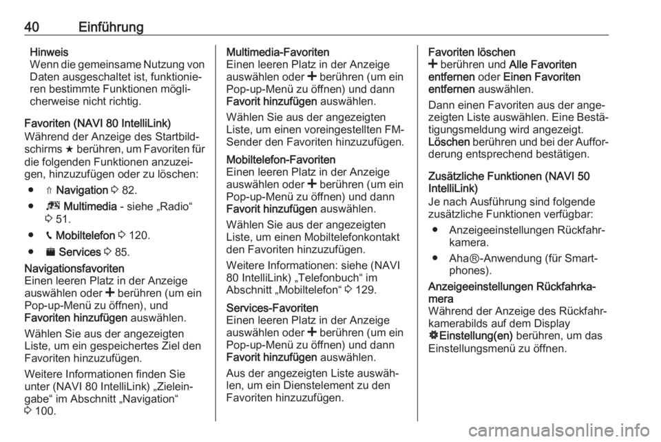 OPEL VIVARO B 2017.5  Infotainment-Handbuch (in German) 40EinführungHinweis
Wenn die gemeinsame Nutzung von Daten ausgeschaltet ist, funktionie‐
ren bestimmte Funktionen mögli‐
cherweise nicht richtig.
Favoriten (NAVI 80 IntelliLink)
Während der Anz