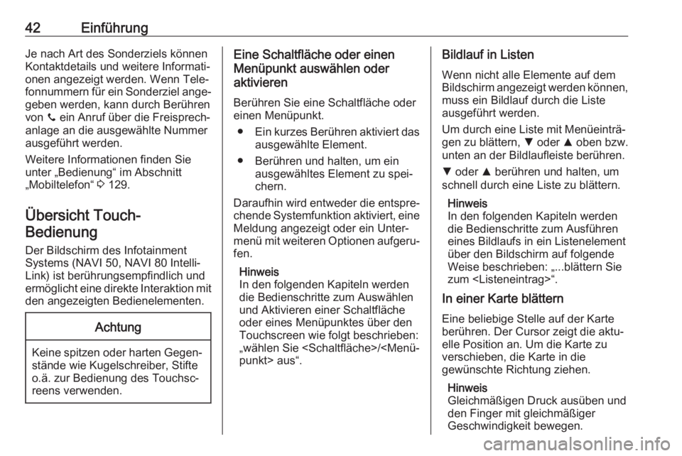 OPEL VIVARO B 2017.5  Infotainment-Handbuch (in German) 42EinführungJe nach Art des Sonderziels könnenKontaktdetails und weitere Informati‐
onen angezeigt werden. Wenn Tele‐
fonnummern für ein Sonderziel ange‐ geben werden, kann durch Berühren
vo