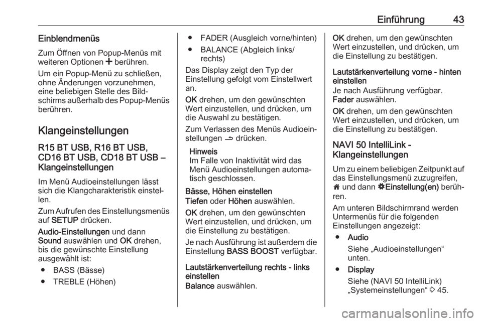 OPEL VIVARO B 2017.5  Infotainment-Handbuch (in German) Einführung43EinblendmenüsZum Öffnen von Popup-Menüs mitweiteren Optionen  < berühren.
Um ein Popup-Menü zu schließen,
ohne Änderungen vorzunehmen, eine beliebigen Stelle des Bild‐
schirms au