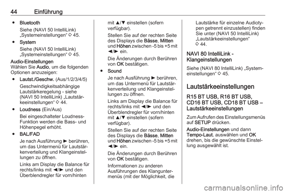 OPEL VIVARO B 2017.5  Infotainment-Handbuch (in German) 44Einführung●Bluetooth
Siehe (NAVI 50 IntelliLink)
„Systemeinstellungen“  3 45.
● System
Siehe (NAVI 50 IntelliLink)
„Systemeinstellungen“  3 45.Audio-Einstellungen
Wählen Sie  Audio, um