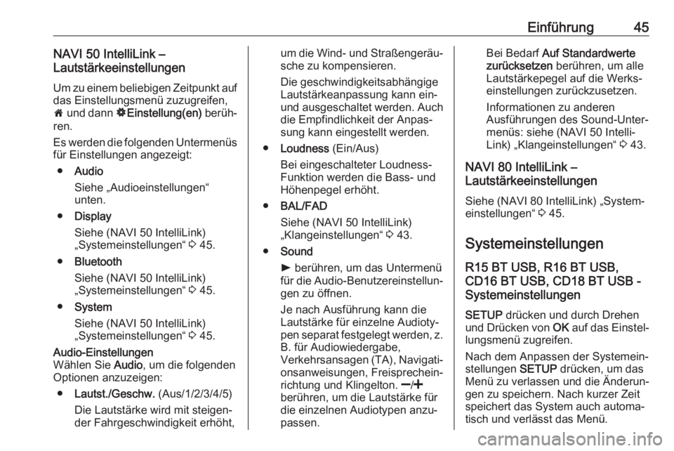 OPEL VIVARO B 2017.5  Infotainment-Handbuch (in German) Einführung45NAVI 50 IntelliLink –
Lautstärkeeinstellungen
Um zu einem beliebigen Zeitpunkt auf
das Einstellungsmenü zuzugreifen,
7  und dann  ÿEinstellung(en)  berüh‐
ren.
Es werden die folge
