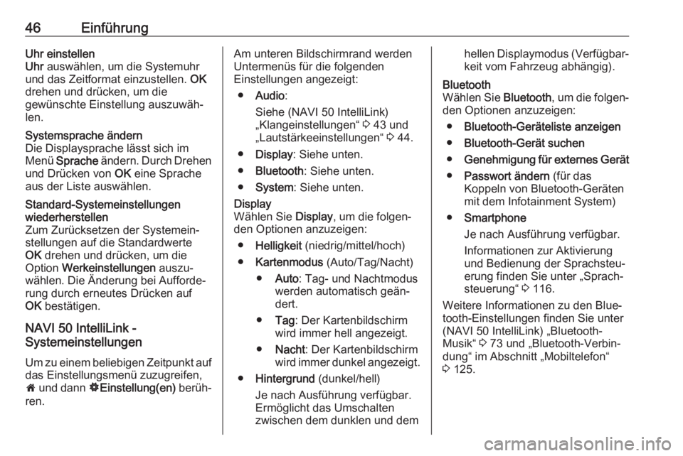OPEL VIVARO B 2017.5  Infotainment-Handbuch (in German) 46EinführungUhr einstellen
Uhr  auswählen, um die Systemuhr
und das Zeitformat einzustellen.  OK
drehen und drücken, um die gewünschte Einstellung auszuwäh‐
len.Systemsprache ändern
Die Displa