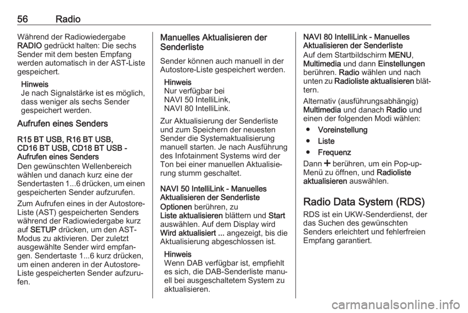 OPEL VIVARO B 2017.5  Infotainment-Handbuch (in German) 56RadioWährend der Radiowiedergabe
RADIO  gedrückt halten: Die sechs
Sender mit dem besten Empfang
werden automatisch in der  AST-Liste
gespeichert.
Hinweis
Je nach Signalstärke ist es möglich, da