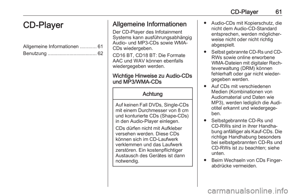 OPEL VIVARO B 2017.5  Infotainment-Handbuch (in German) CD-Player61CD-PlayerAllgemeine Informationen............61
Benutzung .................................... 62Allgemeine Informationen
Der CD-Player des Infotainment
Systems kann ausführungsabhängig
A