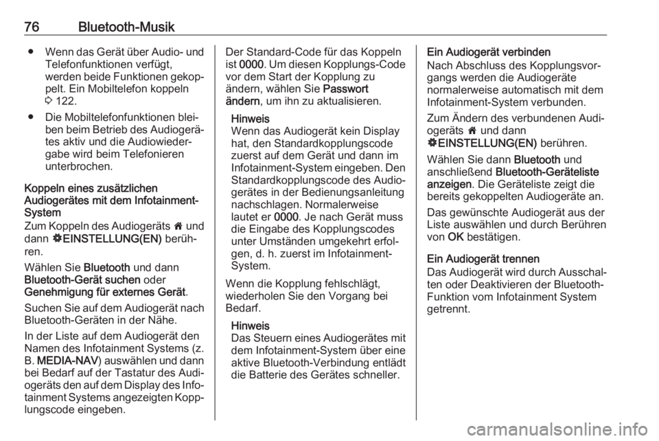 OPEL VIVARO B 2017.5  Infotainment-Handbuch (in German) 76Bluetooth-Musik●Wenn das Gerät über Audio- und
Telefonfunktionen verfügt,
werden beide Funktionen gekop‐
pelt. Ein Mobiltelefon koppeln
3  122.
● Die Mobiltelefonfunktionen blei‐ ben beim