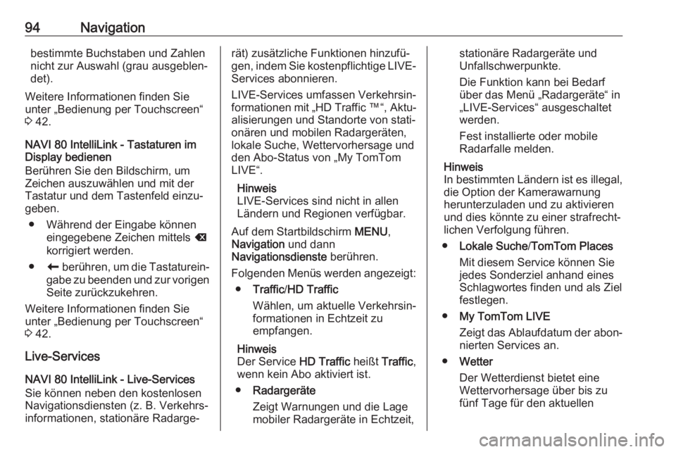 OPEL VIVARO B 2017.5  Infotainment-Handbuch (in German) 94Navigationbestimmte Buchstaben und Zahlen
nicht zur Auswahl (grau ausgeblen‐ det).
Weitere Informationen finden Sie
unter „Bedienung per Touchscreen“
3  42.
NAVI 80 IntelliLink - Tastaturen im