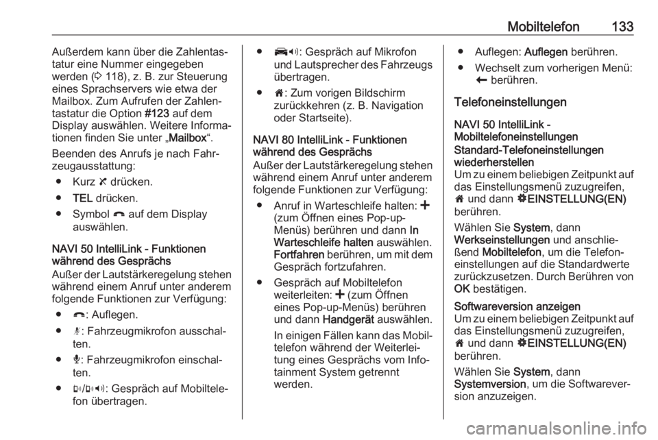 OPEL MOVANO_B 2018  Infotainment-Handbuch (in German) Mobiltelefon133Außerdem kann über die Zahlentas‐
tatur eine Nummer eingegeben
werden ( 3 118), z. B. zur Steuerung
eines Sprachservers wie etwa der
Mailbox. Zum Aufrufen der Zahlen‐
tastatur die