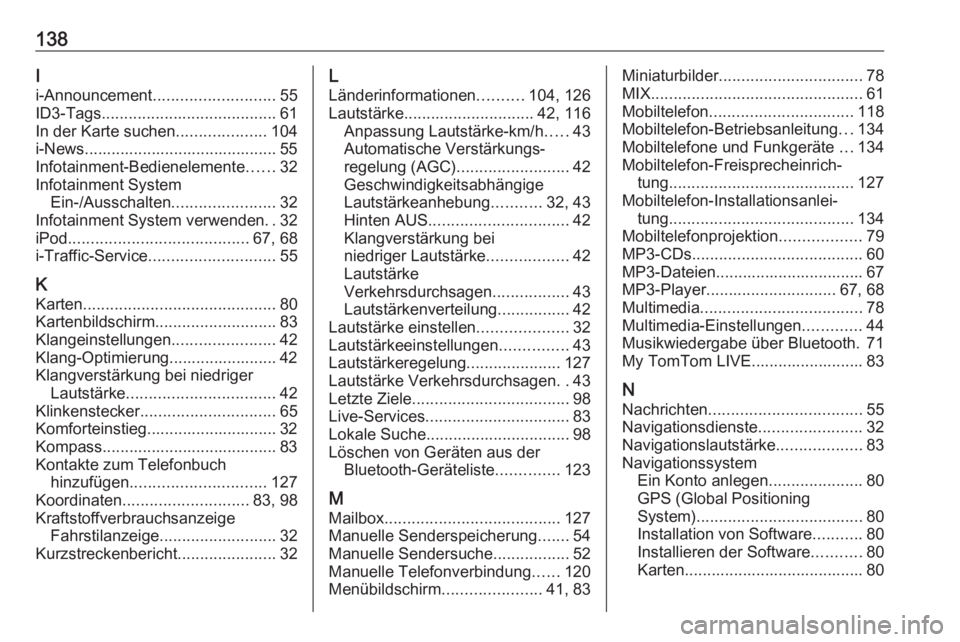 OPEL MOVANO_B 2018  Infotainment-Handbuch (in German) 138I
i-Announcement ........................... 55
ID3-Tags ....................................... 61
In der Karte suchen ....................104
i-News........................................... 55
