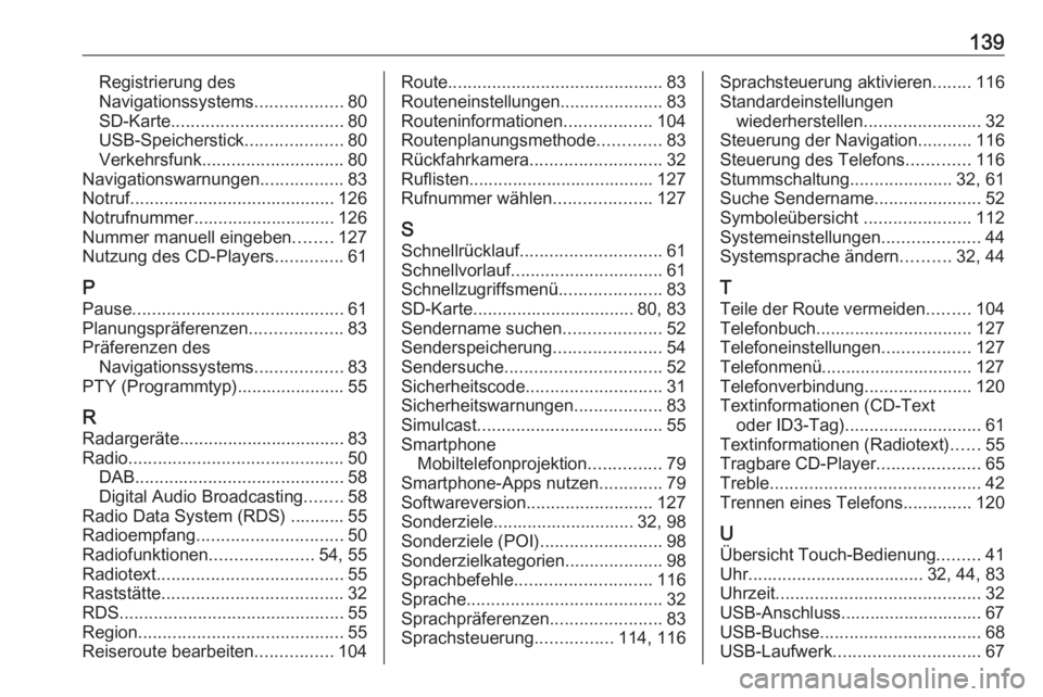 OPEL MOVANO_B 2018  Infotainment-Handbuch (in German) 139Registrierung des
Navigationssystems ..................80
SD-Karte ................................... 80
USB-Speicherstick ....................80
Verkehrsfunk ............................. 80
Navi