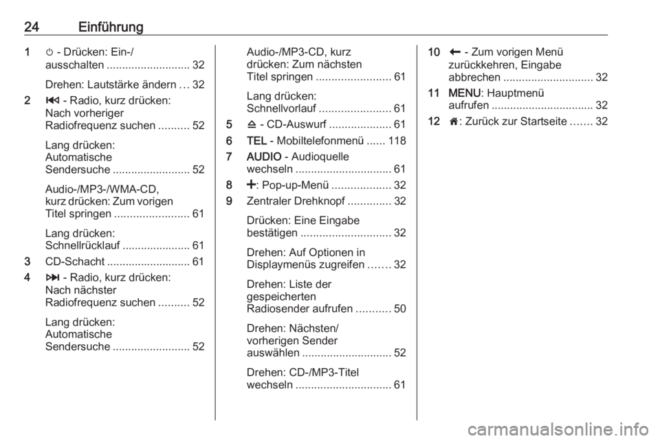 OPEL MOVANO_B 2018  Infotainment-Handbuch (in German) 24Einführung1m - Drücken: Ein-/
ausschalten ........................... 32
Drehen: Lautstärke ändern ...32
2 2 - Radio, kurz drücken:
Nach vorheriger
Radiofrequenz suchen ..........52
Lang drück
