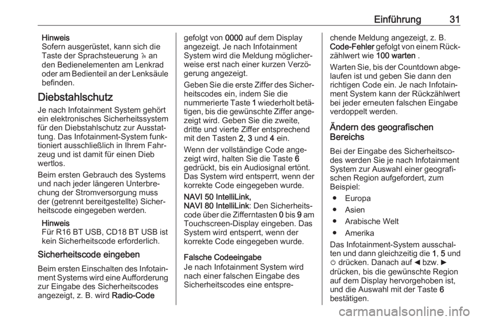 OPEL MOVANO_B 2018  Infotainment-Handbuch (in German) Einführung31Hinweis
Sofern ausgerüstet, kann sich die
Taste der Sprachsteuerung  5 an
den Bedienelementen am Lenkrad oder am Bedienteil an der Lenksäule
befinden.
Diebstahlschutz
Je nach Infotainme