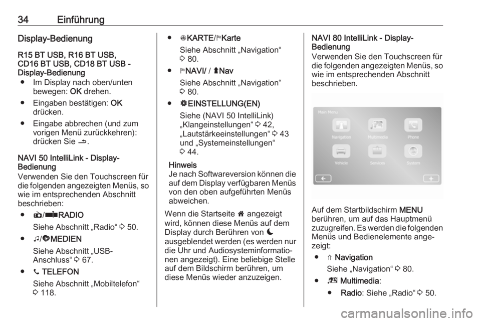 OPEL MOVANO_B 2018  Infotainment-Handbuch (in German) 34EinführungDisplay-BedienungR15 BT USB, R16 BT USB,
CD16 BT USB, CD18 BT USB -
Display-Bedienung
● Im Display nach oben/unten bewegen:  OK drehen.
● Eingaben bestätigen:  OK
drücken.
● Einga