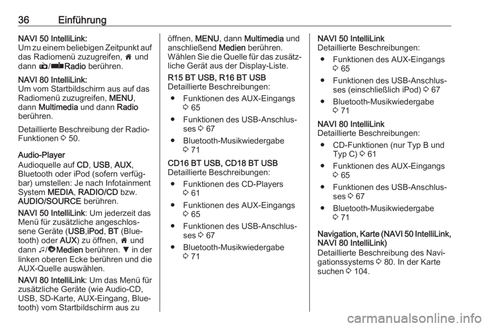 OPEL VIVARO B 2018  Infotainment-Handbuch (in German) 36EinführungNAVI 50 IntelliLink:
Um zu einem beliebigen Zeitpunkt auf das Radiomenü zuzugreifen,  7 und
dann  è/ñ Radio  berühren.NAVI 80 IntelliLink:
Um vom Startbildschirm aus auf das
Radiomen�
