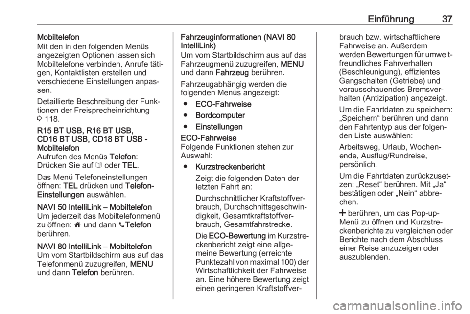 OPEL MOVANO_B 2018  Infotainment-Handbuch (in German) Einführung37Mobiltelefon
Mit den in den folgenden Menüs
angezeigten Optionen lassen sich Mobiltelefone verbinden, Anrufe täti‐
gen, Kontaktlisten erstellen und
verschiedene Einstellungen anpas‐