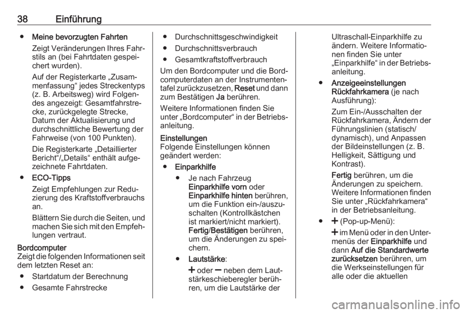 OPEL VIVARO B 2018  Infotainment-Handbuch (in German) 38Einführung●Meine bevorzugten Fahrten
Zeigt Veränderungen Ihres Fahr‐
stils an (bei Fahrtdaten gespei‐
chert wurden).
Auf der Registerkarte „Zusam‐
menfassung“ jedes Streckentyps (z. B.