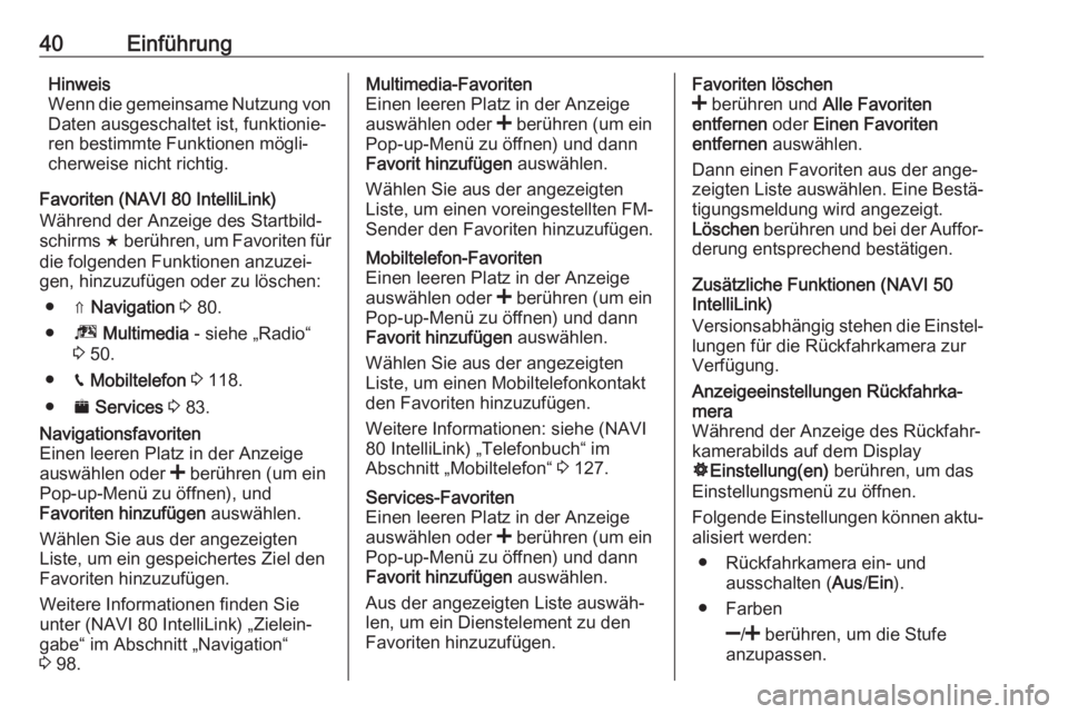 OPEL MOVANO_B 2018  Infotainment-Handbuch (in German) 40EinführungHinweis
Wenn die gemeinsame Nutzung von Daten ausgeschaltet ist, funktionie‐
ren bestimmte Funktionen mögli‐
cherweise nicht richtig.
Favoriten (NAVI 80 IntelliLink)
Während der Anz