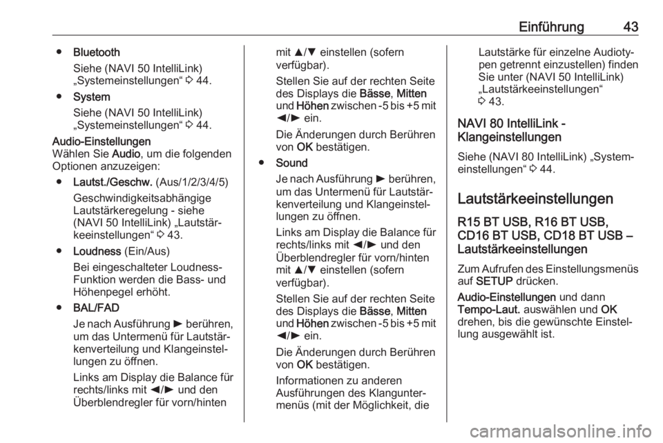 OPEL MOVANO_B 2018  Infotainment-Handbuch (in German) Einführung43●Bluetooth
Siehe (NAVI 50 IntelliLink)
„Systemeinstellungen“  3 44.
● System
Siehe (NAVI 50 IntelliLink)
„Systemeinstellungen“  3 44.Audio-Einstellungen
Wählen Sie  Audio, um
