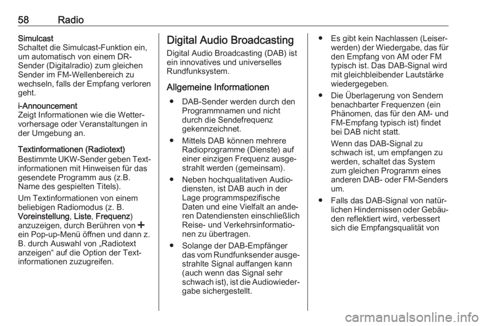 OPEL MOVANO_B 2018  Infotainment-Handbuch (in German) 58RadioSimulcast
Schaltet die Simulcast-Funktion ein,
um automatisch von einem DR-
Sender (Digitalradio) zum gleichen Sender im FM-Wellenbereich zuwechseln, falls der Empfang verloren
geht.i-Announcem