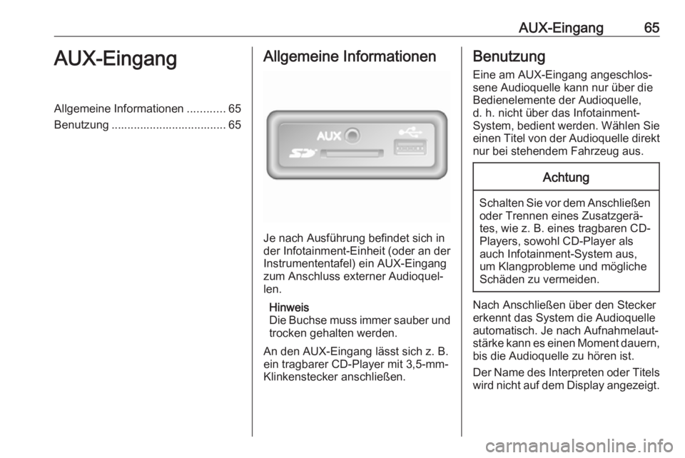 OPEL MOVANO_B 2018  Infotainment-Handbuch (in German) AUX-Eingang65AUX-EingangAllgemeine Informationen............65
Benutzung .................................... 65Allgemeine Informationen
Je nach Ausführung befindet sich in
der Infotainment-Einheit (