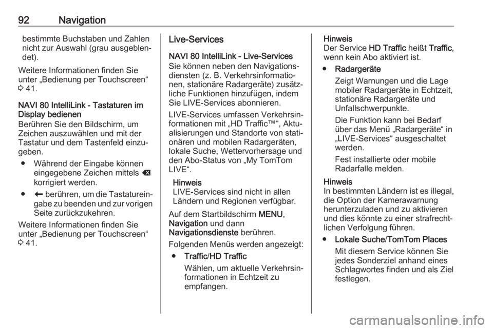 OPEL VIVARO B 2018  Infotainment-Handbuch (in German) 92Navigationbestimmte Buchstaben und Zahlen
nicht zur Auswahl (grau ausgeblen‐ det).
Weitere Informationen finden Sie
unter „Bedienung per Touchscreen“
3  41.
NAVI 80 IntelliLink - Tastaturen im