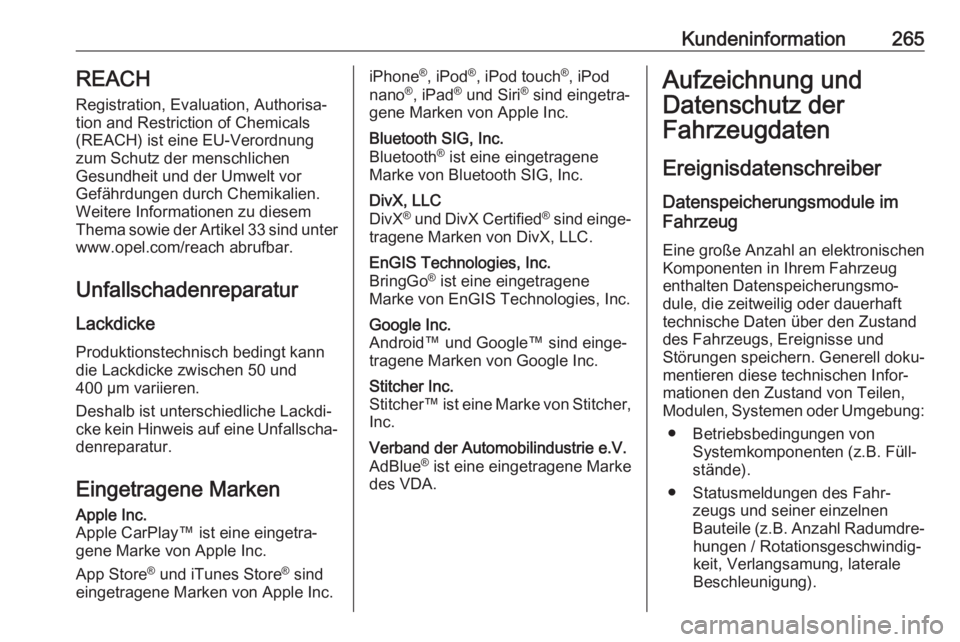OPEL MOVANO_B 2018  Betriebsanleitung (in German) Kundeninformation265REACH
Registration, Evaluation, Authorisa‐
tion and Restriction of Chemicals (REACH) ist eine EU-Verordnung
zum Schutz der menschlichen
Gesundheit und der Umwelt vor
Gefährdunge
