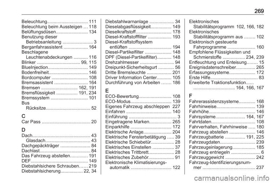 OPEL MOVANO_B 2018  Betriebsanleitung (in German) 269Beleuchtung............................... 111
Beleuchtung beim Aussteigen  ...118
Belüftungsdüsen .........................134
Benutzung dieser Betriebsanleitung  .......................3
Bergan