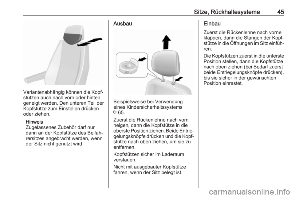 OPEL MOVANO_B 2018  Betriebsanleitung (in German) Sitze, Rückhaltesysteme45
Variantenabhängig können die Kopf‐
stützen auch nach vorn oder hinten
geneigt werden. Den unteren Teil der
Kopfstütze zum Einstellen drücken
oder ziehen.
Hinweis
Zuge