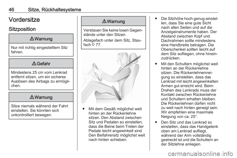 OPEL MOVANO_B 2018  Betriebsanleitung (in German) 46Sitze, RückhaltesystemeVordersitze
Sitzposition9 Warnung
Nur mit richtig eingestelltem Sitz
fahren.
9 Gefahr
Mindestens 25 cm vom Lenkrad
entfernt sitzen, um ein sicheres
Auslösen des Airbags zu e
